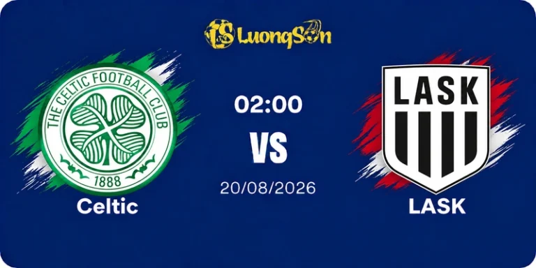 Nhận Định Celtic Vs LASK, 02h00 Ngày 20/8: Chiến Đấu Không Khoan Nhượng