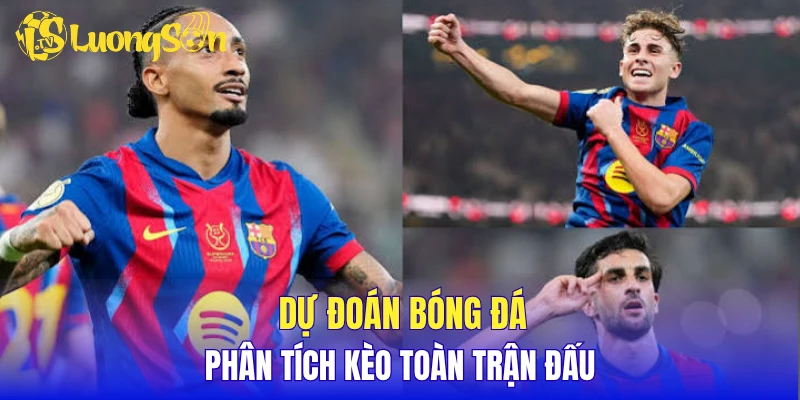 Dự đoán bóng đá, phân tích kèo toàn trận đấu