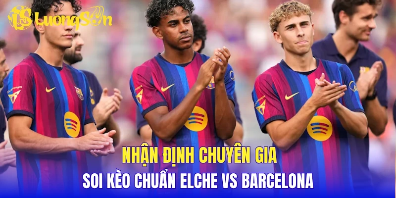 Đánh giá toàn diện màn so tài Elche vs Barcelona