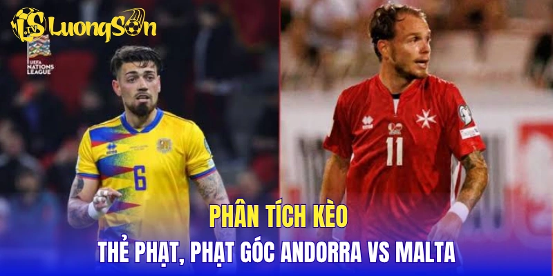 Phân tích kèo thẻ phạt, phạt góc Andorra vs Malta