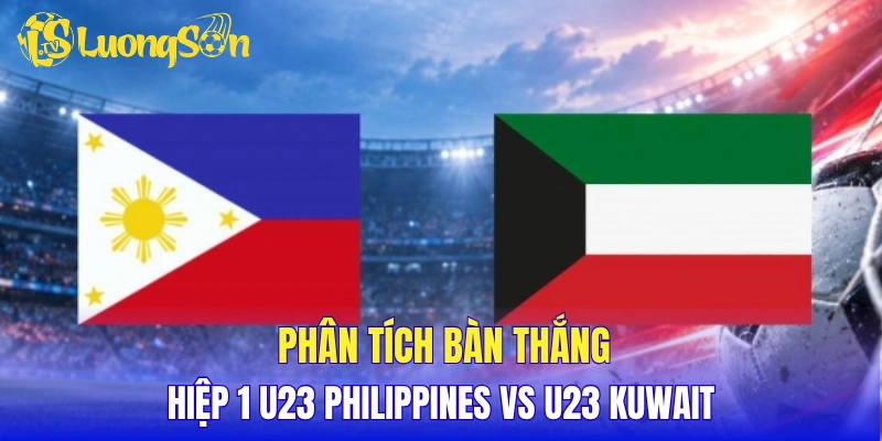 Phân tích khả năng có bàn ở hiệp 1 U23 Philippines vs U23 Kuwait