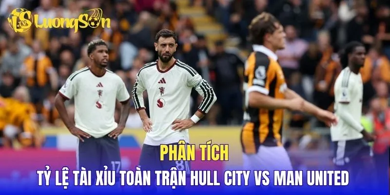 Phân tích tỷ lệ tài xỉu toàn trận Hull City vs Man United 