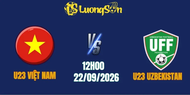 Nhận Định U23 Việt Nam vs U23 Uzbekistan, 12h00 22/9: Chung Kết Bảng C