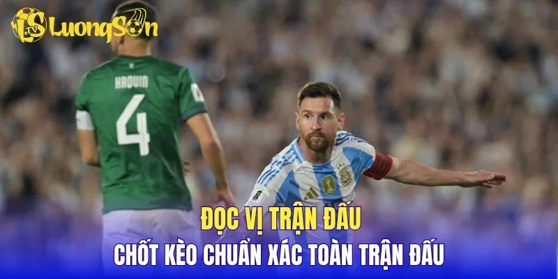 Đọc vị trận đấu, chốt kèo chuẩn xác toàn trận đấu