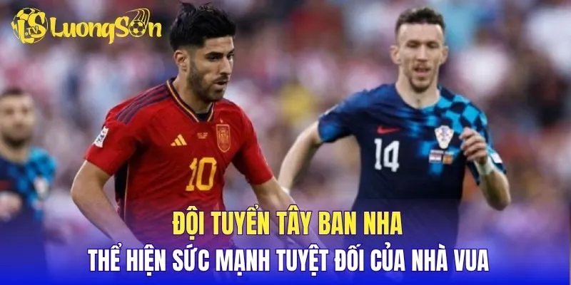 Đội tuyển Tây Ban Nha thể hiện sức mạnh tuyệt đối của nhà vua