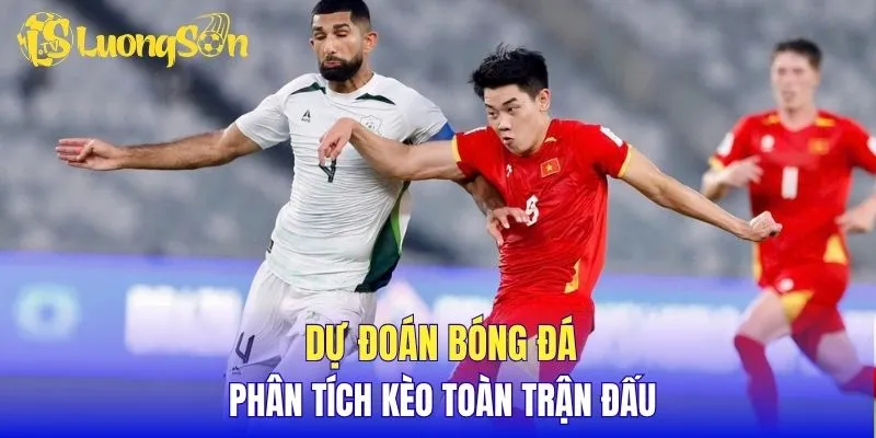 Dự đoán bóng đá, phân tích kèo toàn trận đấu