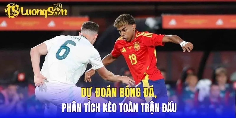 Dự đoán bóng đá, phân tích kèo toàn trận đấu
