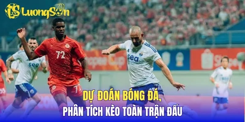 Dự đoán bóng đá, phân tích kèo toàn trận đấu
