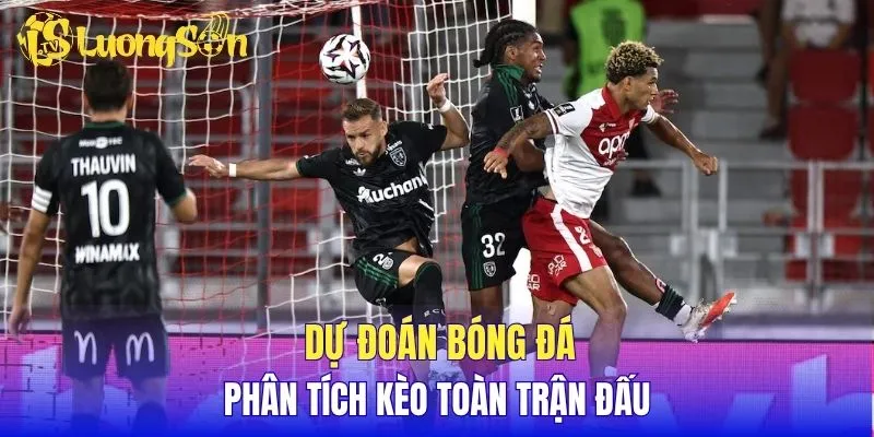 Dự đoán bóng đá, phân tích kèo toàn trận đấu