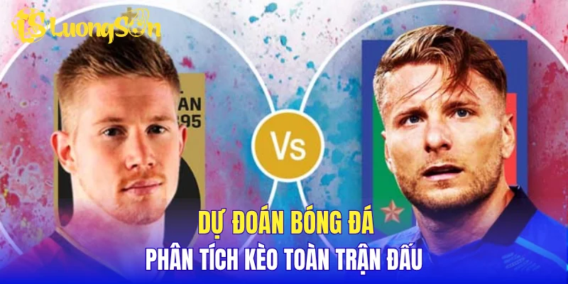 Dự đoán bóng đá, phân tích kèo toàn trận đấu
