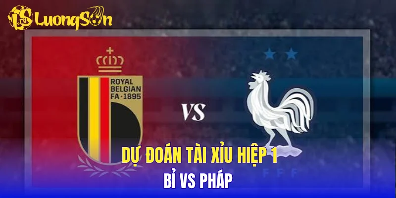 Dự đoán tài xỉu hiệp 1 Bỉ vs Pháp
