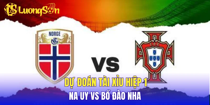 Dự đoán tài xỉu hiệp 1 Na Uy vs Bồ Đào Nha