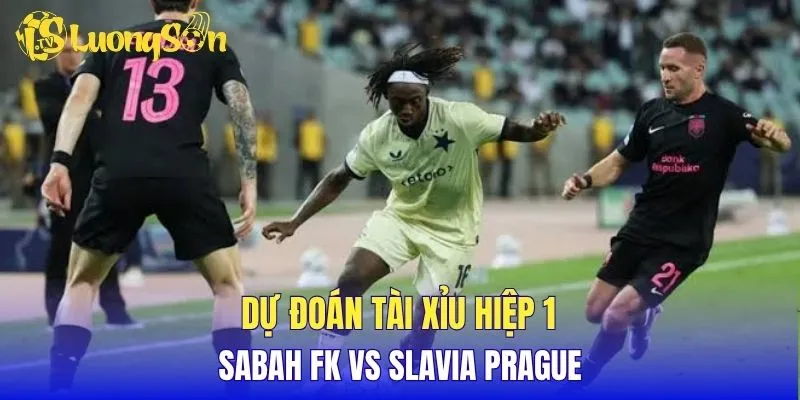 Dự đoán tài xỉu hiệp 1 Sabah FK vs Slavia Prague