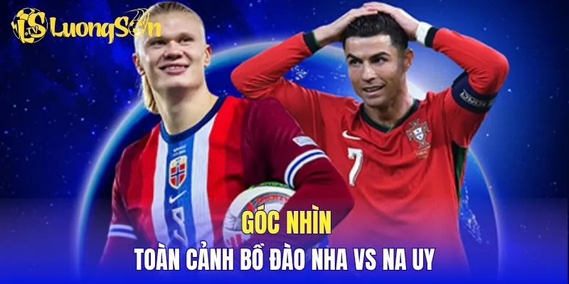 Góc nhìn toàn cảnh Bồ Đào Nha vs Na Uy