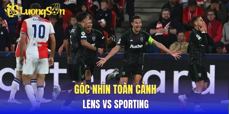 Góc nhìn toàn cảnh Lens vs Sporting