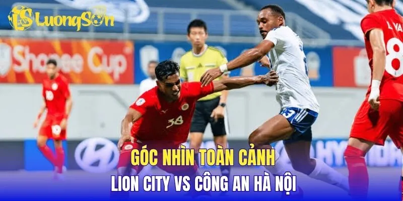 Góc nhìn toàn cảnh Lion City vs Công An Hà Nội