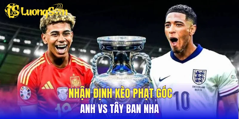 Nhận định kèo phạt góc Anh vs Tây Ban Nha 
