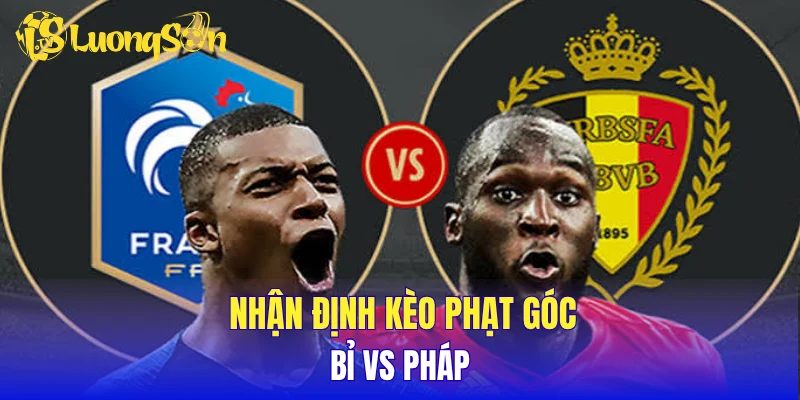Nhận định kèo phạt góc Bỉ vs Pháp