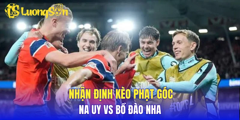 Nhận định kèo phạt góc Na Uy vs Bồ Đào Nha