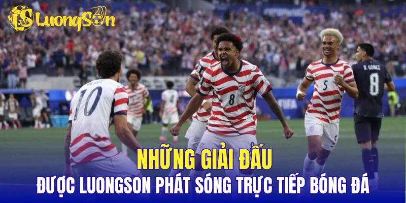 Những giải đấu được LuongSon phát sóng trực tiếp bóng đá