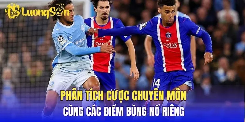 Phân tích cược chuyên môn cùng các điểm bùng nổ riêng 