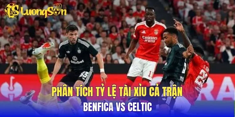 Phân tích tỷ lệ tài xỉu cả trận Benfica vs Celtic