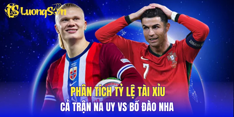 Phân tích tỷ lệ tài xỉu cả trận Na Uy vs Bồ Đào Nha