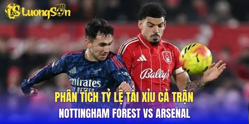 Phân tích tỷ lệ tài xỉu cả trận Nottingham Forest vs Arsenal