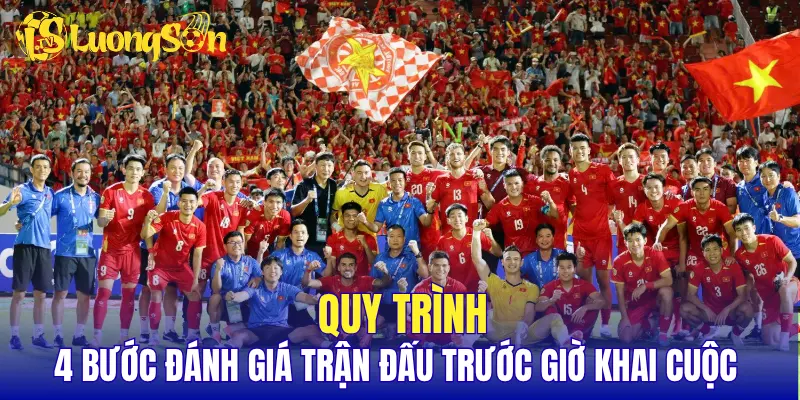 Quy trình 4 bước đánh giá trận đấu trước giờ khai cuộc