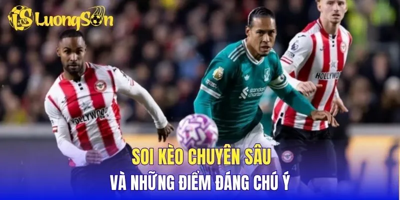 Soi kèo chuyên sâu và những điểm đáng chú ý 