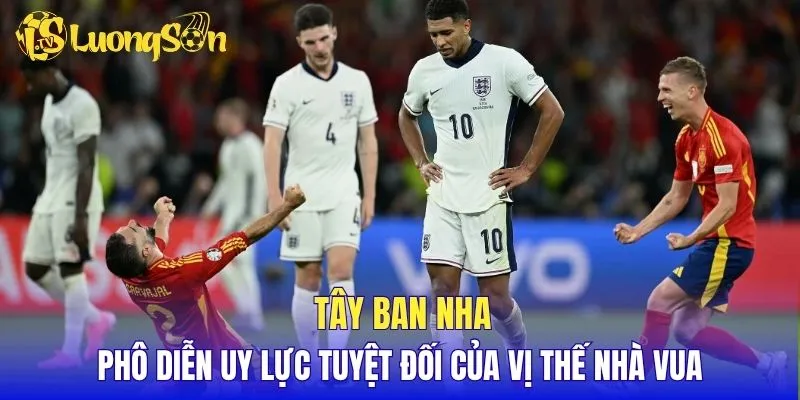 Tây Ban Nha phô diễn uy lực tuyệt đối của vị thế nhà vua